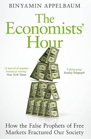 Bild des Verkufers fr The Economists' Hour : How the False Prophets of Free Markets Fractured Our Society zum Verkauf von Smartbuy