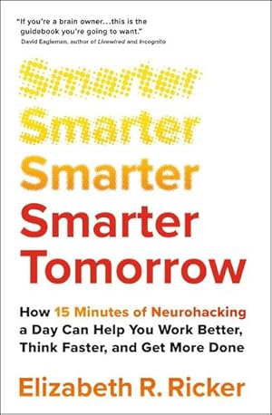 Bild des Verkufers fr Smarter Tomorrow : How 15 Minutes of Neurohacking a Day Can Help You Work Better, Think Faster, and Get More Done zum Verkauf von Smartbuy