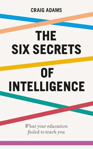 Bild des Verkufers fr The Six Secrets of Intelligence : Change the way you think about thinking zum Verkauf von Smartbuy