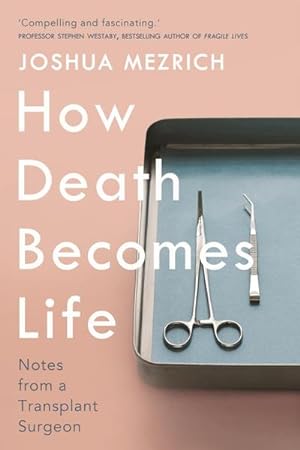 Seller image for How Death Becomes Life : Notes from a Transplant Surgeon for sale by Smartbuy