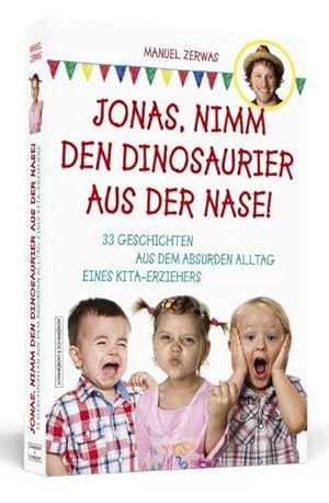 Bild des Verkufers fr Jonas, nimm den Dinosaurier aus der Nase! : 33 Geschichten aus dem absurden Alltag eines Kita-Erziehers zum Verkauf von Smartbuy