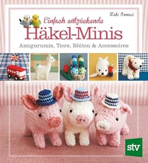 Bild des Verkufers fr Einfach entzckende Hkel-Minis : Amigurumis, Tiere, Blten & Accessoires zum Verkauf von Smartbuy