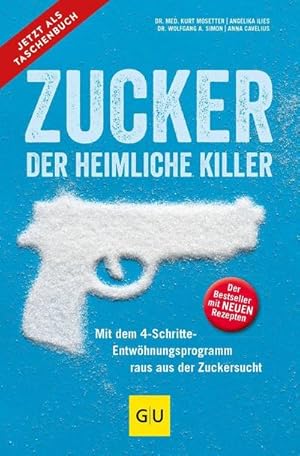 Seller image for Zucker - der heimliche Killer : Mit dem 4-Schritte-Entwhungsprogramm raus aus der Zuckersucht for sale by Smartbuy