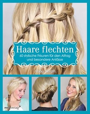 Bild des Verkufers fr Haare flechten : 60 stylische Frisuren fr den Alltag und besondere Anlsse zum Verkauf von Smartbuy