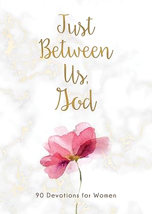 Bild des Verkufers fr Just Between Us, God: 90 Devotions for Women zum Verkauf von Reliant Bookstore