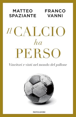 Immagine del venditore per IL CALCIO HA PERSO. VINCITORI E VINTI NEL MONDO DEL PALLONE venduto da Librightbooks