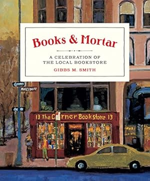 Imagen del vendedor de Books & Mortar: A Celebration of the Local Bookstore a la venta por Reliant Bookstore