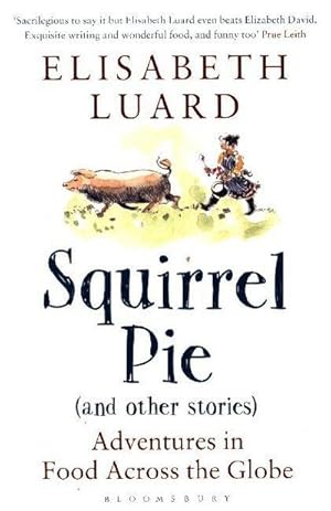 Seller image for Squirrel Pie (and other stories) : Adventures in Food Across the Globe for sale by Smartbuy