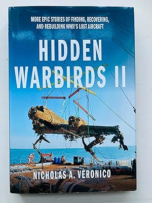 Imagen del vendedor de Hidden Warbirds II: More Epic Stories of Finding, Recovering, and Rebuilding WWII's Lost Aircraft a la venta por Cherubz Books