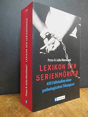 Lexikon der Serienmörder - 450 Fallstudien einer pathologischen Tötungsart,