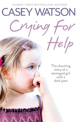 Bild des Verkufers fr Crying for Help : The Shocking True Story of a Damaged Girl with a Dark Past zum Verkauf von Smartbuy