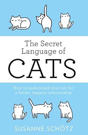 Bild des Verkufers fr The Secret Language Of Cats : How to Understand Your Cat for a Better, Happier Relationship zum Verkauf von Smartbuy