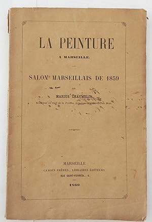 La Peinture à Marseille. Salon marseillais de 1859 par Marius Chaumelin rédacteur en chef de la T...