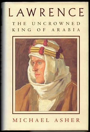 Bild des Verkufers fr LAWRENCE. The Uncrowned King of Arabia. zum Verkauf von Buddenbrooks, Inc.