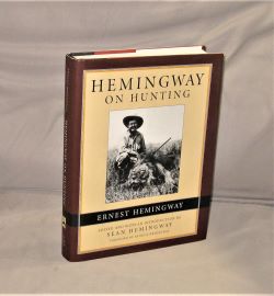 Hemingway on Hunting. Edited and with an Introduction By Sean Hemingway. Foreword By Patrick Hemi...