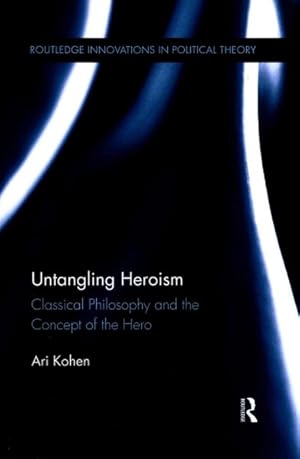Seller image for Untangling Heroism : Classical Philosophy and the Concept of the Hero for sale by GreatBookPricesUK