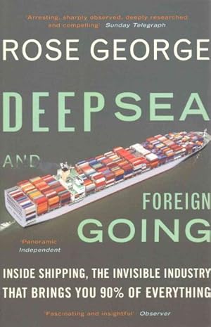Seller image for Deep Sea and Foreign Going : Inside Shipping, the Invisible Industry That Brings You 90% of Everything for sale by GreatBookPrices