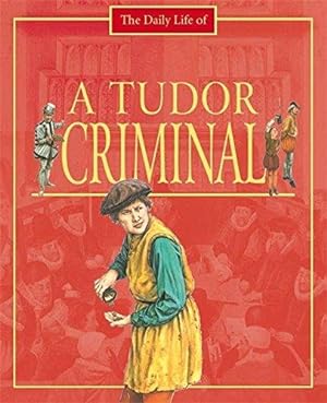 Seller image for The Daily Life Of: A Tudor Criminal for sale by WeBuyBooks