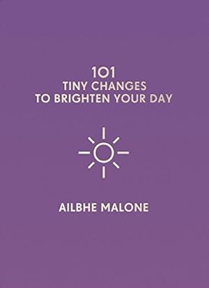 Bild des Verkufers fr 101 Tiny Changes to Brighten Your Day zum Verkauf von WeBuyBooks
