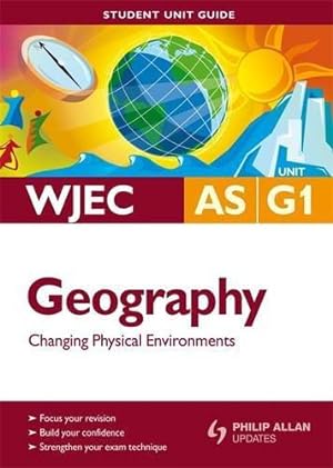 Image du vendeur pour WJEC AS Geography Unit G1: Changing Physical Environments Student Unit Guide (WJEC AS Geography: Changing Physical Environments Student Unit Guide) mis en vente par WeBuyBooks