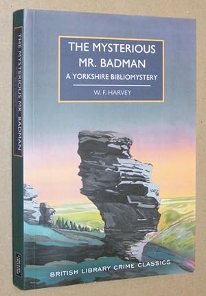 Seller image for The Mysterious Mr Badman: a Yorkshire bibliomystery (British Library Crime Classics). Also a booklet with a selection from The Life and Death of Mr Badman by John Bunyan, with decorations by the Brothers Rhead for sale by Nigel Smith Books