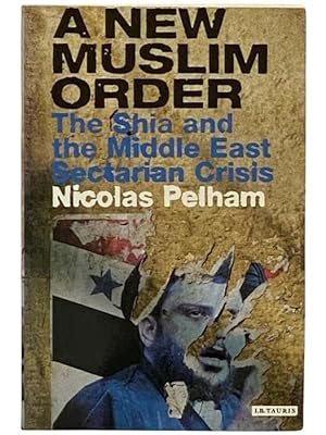 Seller image for A New Muslim Order: The Shia and the Middle East Sectarian Crisis for sale by Yesterday's Muse, ABAA, ILAB, IOBA