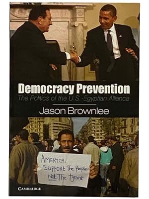 Immagine del venditore per Democracy Prevention: The Politics of the U.S.-Egyptian Alliance venduto da Yesterday's Muse, ABAA, ILAB, IOBA