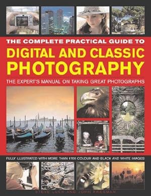 Imagen del vendedor de The Complete Practical Guide to Digital and Classic Photography: The Expert's Manual on Taking Great Photographs a la venta por WeBuyBooks