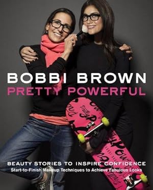 Bild des Verkufers fr Bobbi Brown's Pretty Powerful: Beauty Stories to Inspire Confidence: Start-To-Finish Makeup Techniques to Achieve Fabulous Looks zum Verkauf von WeBuyBooks