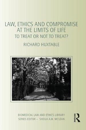 Imagen del vendedor de Law, Ethics and Compromise at the Limits of Life: To Treat or not to Treat? (Biomedical Law and Ethics Library) a la venta por WeBuyBooks