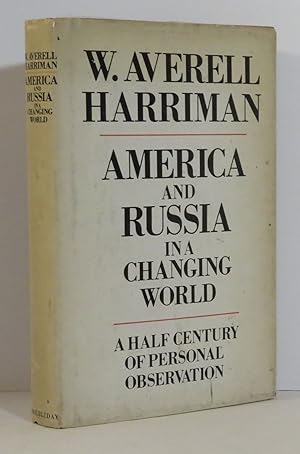 America and Russia in a Changing World A Half Century of Personal Observation