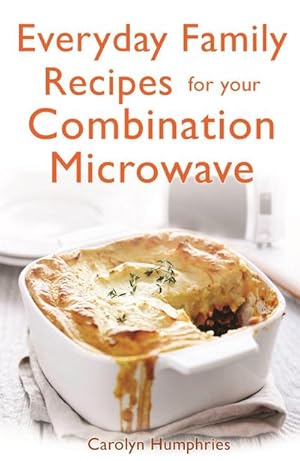 Bild des Verkufers fr Everyday Family Recipes For Your Combination Microwave : Healthy, nutritious family meals that will save you money and time zum Verkauf von Smartbuy