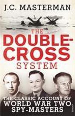 Bild des Verkufers fr The Double-Cross System : The Classic Account of World War Two Spy-Masters zum Verkauf von Smartbuy
