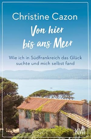 Image du vendeur pour Von hier bis ans Meer : Wie ich in Sdfrankreich das Glck suchte und mich selbst fand mis en vente par Smartbuy