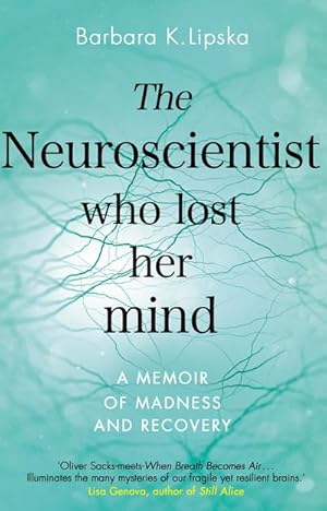 Bild des Verkufers fr The Neuroscientist Who Lost Her Mind : A Memoir of Madness and Recovery zum Verkauf von Smartbuy