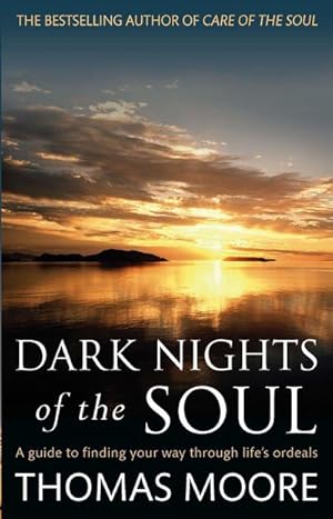 Imagen del vendedor de Dark Nights Of The Soul : A guide to finding your way through life's ordeals a la venta por Smartbuy