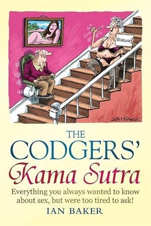 Imagen del vendedor de The Codgers' Kama Sutra : Everything You Wanted to Know About Sex but Were Too Tired to Ask a la venta por Smartbuy