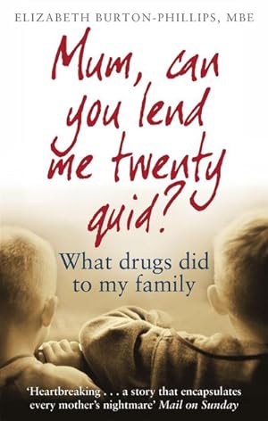 Bild des Verkufers fr Mum, Can You Lend Me Twenty Quid? : What drugs did to my family zum Verkauf von Smartbuy