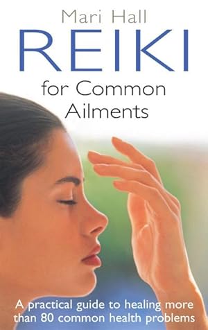 Imagen del vendedor de Reiki For Common Ailments : A Practical Guide to Healing More than 80 Common Health Problems a la venta por Smartbuy