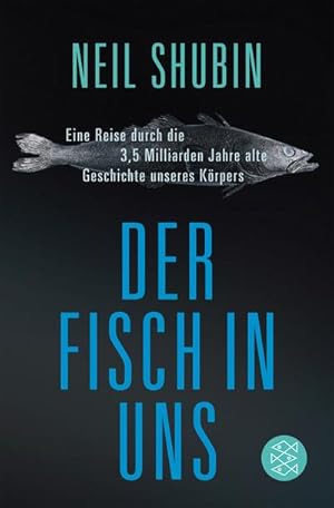 Bild des Verkufers fr Der Fisch in uns : Eine Reise durch die 3,5 Milliarden Jahre alte Geschichte unseres Krpers zum Verkauf von Smartbuy