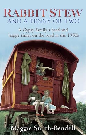 Immagine del venditore per Rabbit Stew And A Penny Or Two : A Gypsy Family's Hard and Happy Times on the Road in the 1950s venduto da Smartbuy