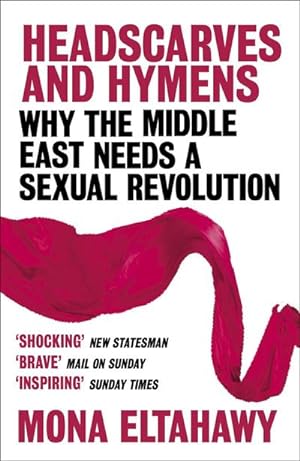 Bild des Verkufers fr Headscarves and Hymens : Why the Middle East Needs a Sexual Revolution zum Verkauf von Smartbuy