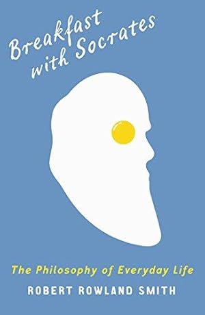 Bild des Verkufers fr Breakfast With Socrates: A day with the world's greatest minds: The Philosophy of Everyday Life zum Verkauf von WeBuyBooks