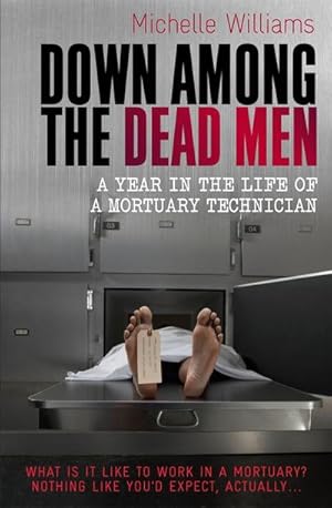 Imagen del vendedor de Down Among the Dead Men : A Year in the Life of a Mortuary Technician a la venta por Smartbuy