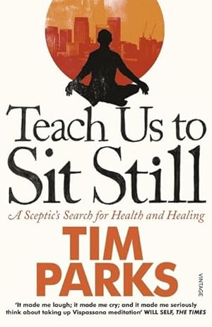 Seller image for Teach Us to Sit Still : A Sceptic's Search for Health and Healing for sale by Smartbuy
