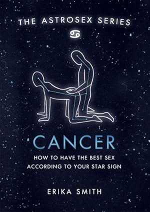 Bild des Verkufers fr Astrosex: Cancer : How to have the best sex according to your star sign zum Verkauf von Smartbuy