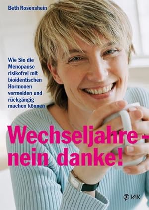 Bild des Verkufers fr Wechseljahre - nein danke! : Wie Sie die Menopause risikofrei mit bioidentischen Hormonen vermeiden und rckgngig machen knnen zum Verkauf von Smartbuy