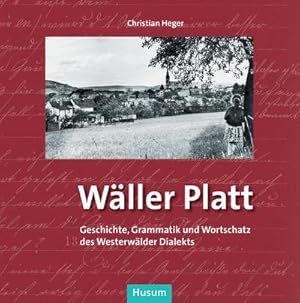 Bild des Verkufers fr Wller Platt : Geschichte, Grammatik und Wortschatz des Westerwlder Dialekts. Dargestellt am Beispiel der regionalen Mundart nrdlich von Limburg an der Lahn zum Verkauf von Smartbuy