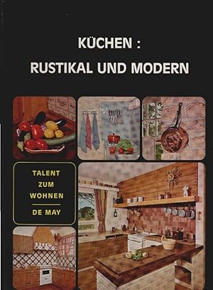 Küchen : rustikal und modern. Tausend Anregungen in Farbe. Talent zum Wohnen, de May