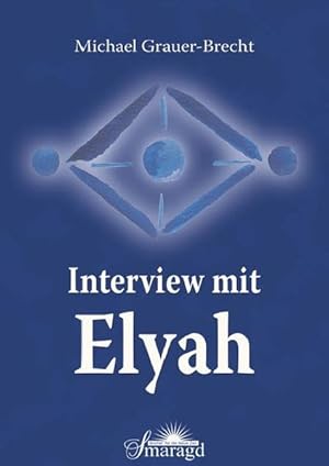 Bild des Verk�ufers f�r Interview mit Elyah: Antworten des Sternenwesens Elyah auf Fragen, die die Menschheit bewegen zum Verkauf von B�cherbazaar